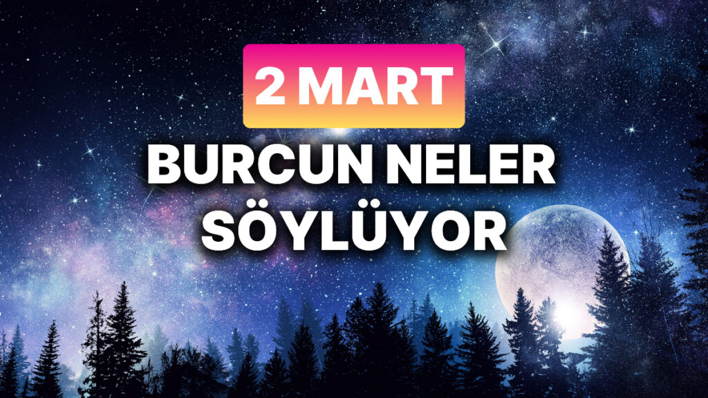 gunluk burc yorumuna gore 2 mart pazar gunun nasil gececek bwDIgkCG