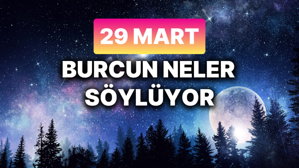 Günlük Burç Yorumuna Göre 29 Mart Cumartesi Günün Nasıl Geçecek? 1 gunluk burc yorumuna gore 29 mart cumartesi gunun nasil gececek sGPROaTl