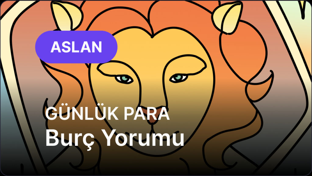 Aslan Burcu 10 Mayıs 2025, Günlük Para Burç Yorumu 3 aslan burcu 10 mayis 2025 gunluk ts1PHHFM