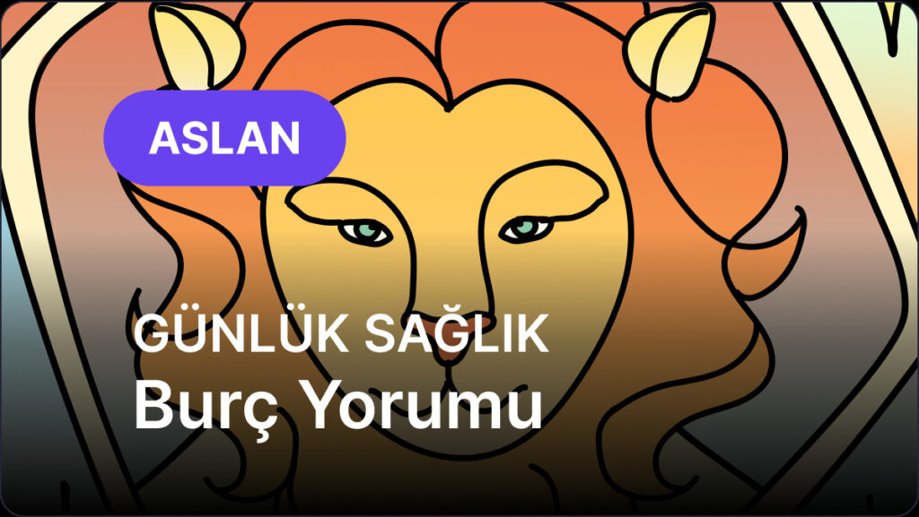 Aslan Burcu 10 Mayıs 2025, Günlük Sağlık Burç Yorumu 5 aslan burcu 10 mayis 2025 gunluk ylbO3GfA