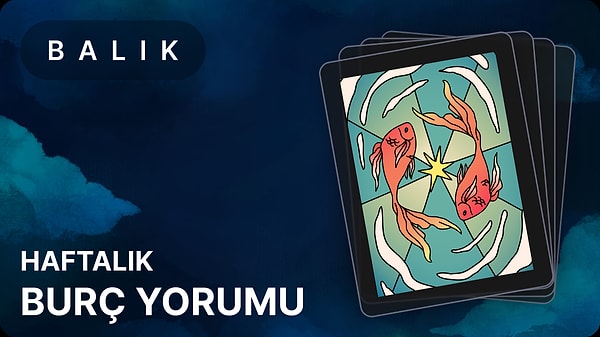 Balık Burcu 12 - 18 Mayıs 2025, Haftalık Burç Yorumu 1 balik burcu 12 18 mayis 2025 mIScSEN6