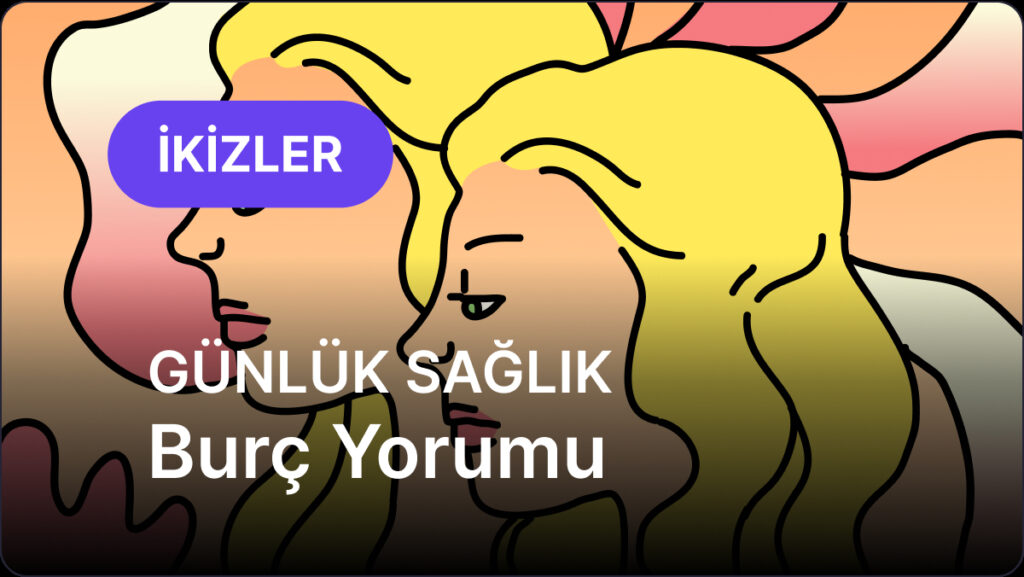 İkizler Burcu 10 Mayıs 2025, Günlük Sağlık Burç Yorumu 9 ikizler burcu 10 mayis 2025 gunluk pUFUQtUw
