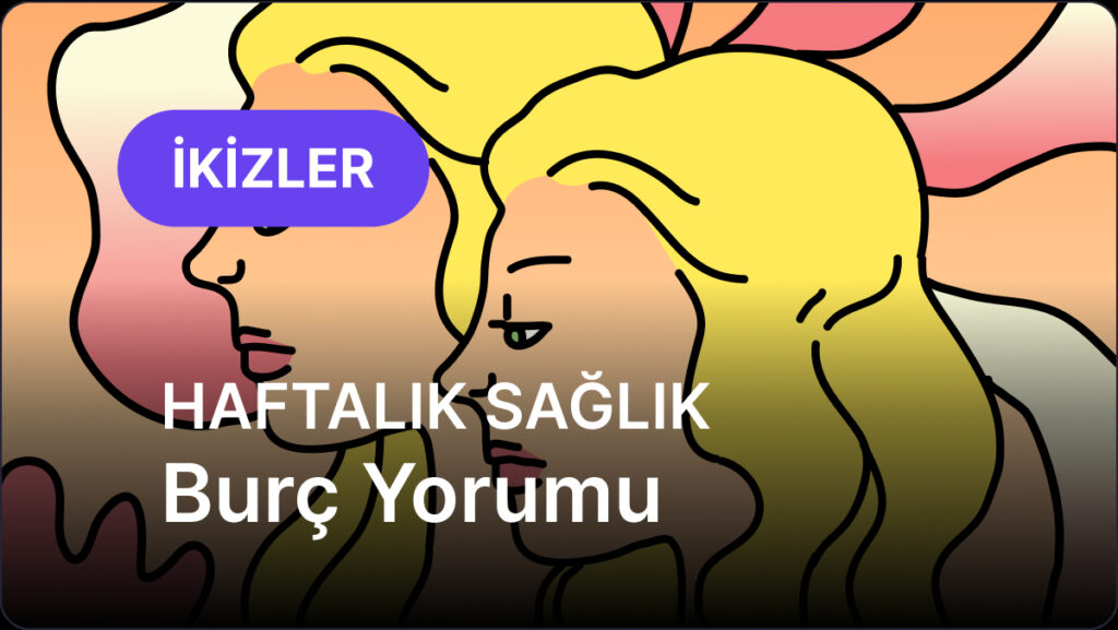 ikizler burcu 26 mayis 2025 1 haziran 2025 U3VryFhG