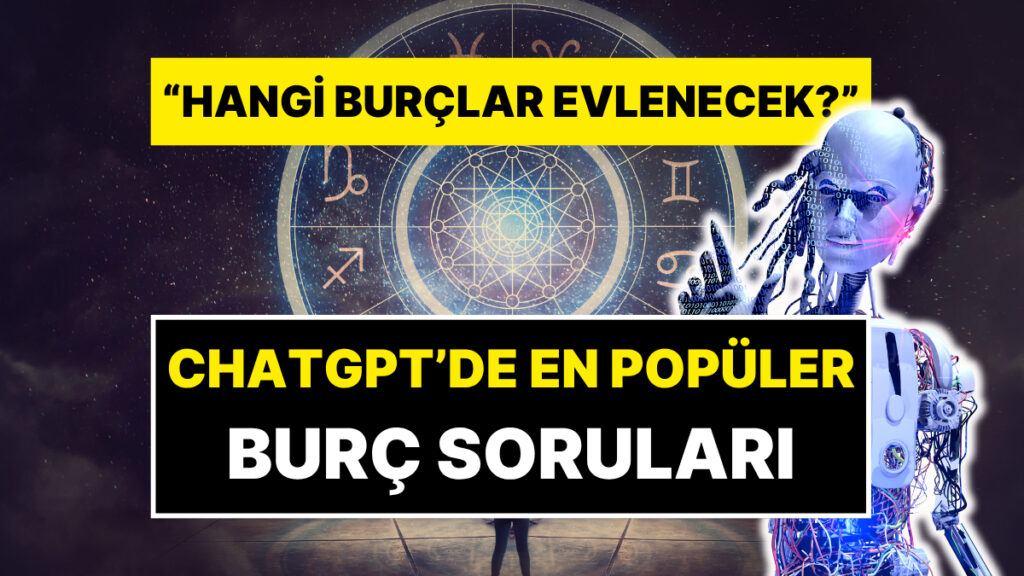 Türkiye'de ChatGPT'ye En Çok Sorulan Burç Soruları 4 turkiyede chatgptye en cok sorulan burc sorulari F87gtuhc