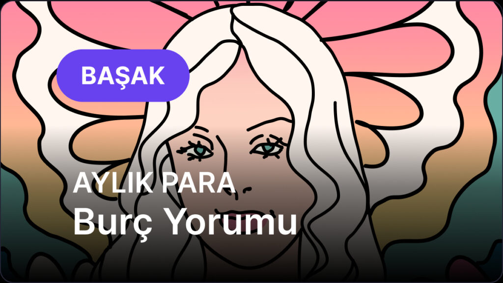 Başak Burcu Temmuz 2025, Aylık Para Burç Yorumu 6 basak burcu temmuz 2025 aylik para Ut3G2NQI