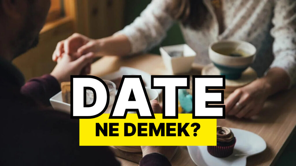 date ne demek date cikmak ne anlama geliyor lZhtsgp5