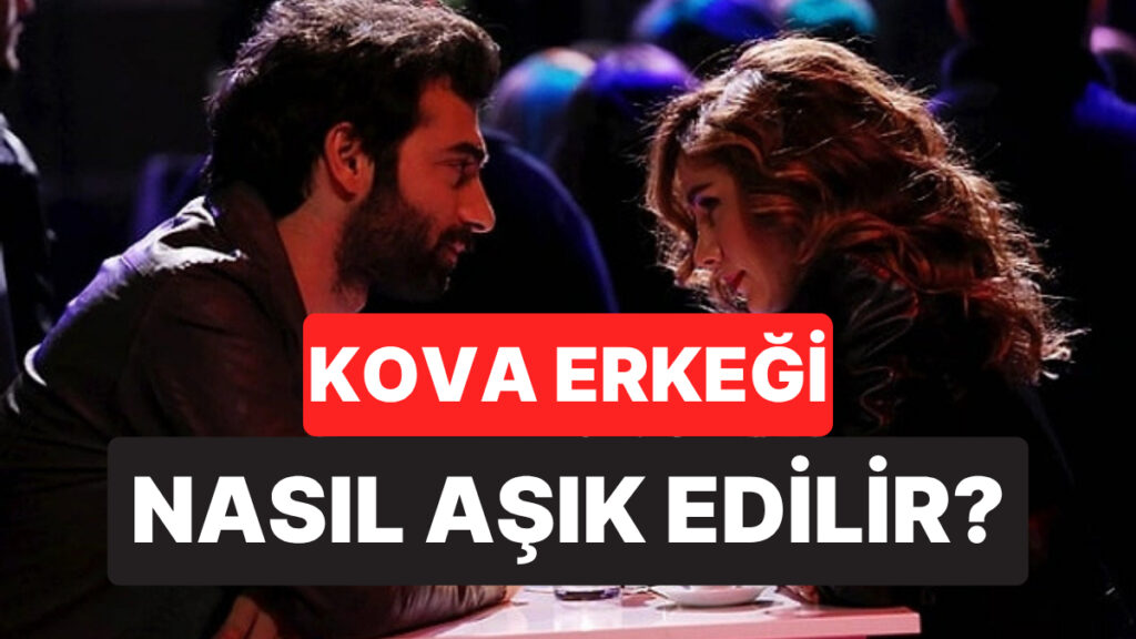 Kova Burcu Erkeği Nasıl Aşık Edilir? 9 kova burcu erkegi nasil asik edilir Ah7gVzXX