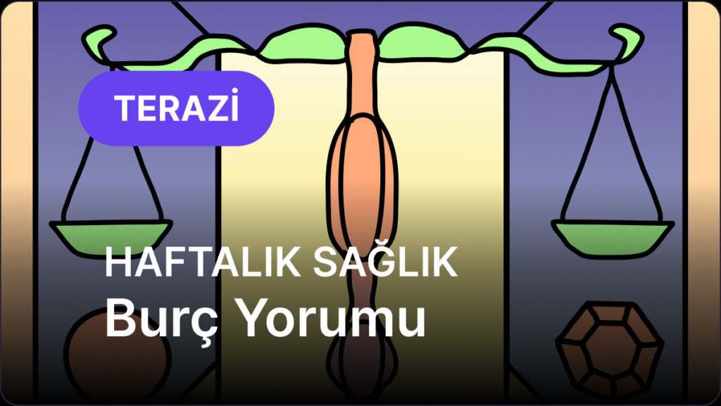 Terazi Burcu 23 - 29 Haziran 2025, Haftalık Sağlık Burç Yorumu 3 terazi burcu 23 29 haziran 2025 QKf5gv9Q