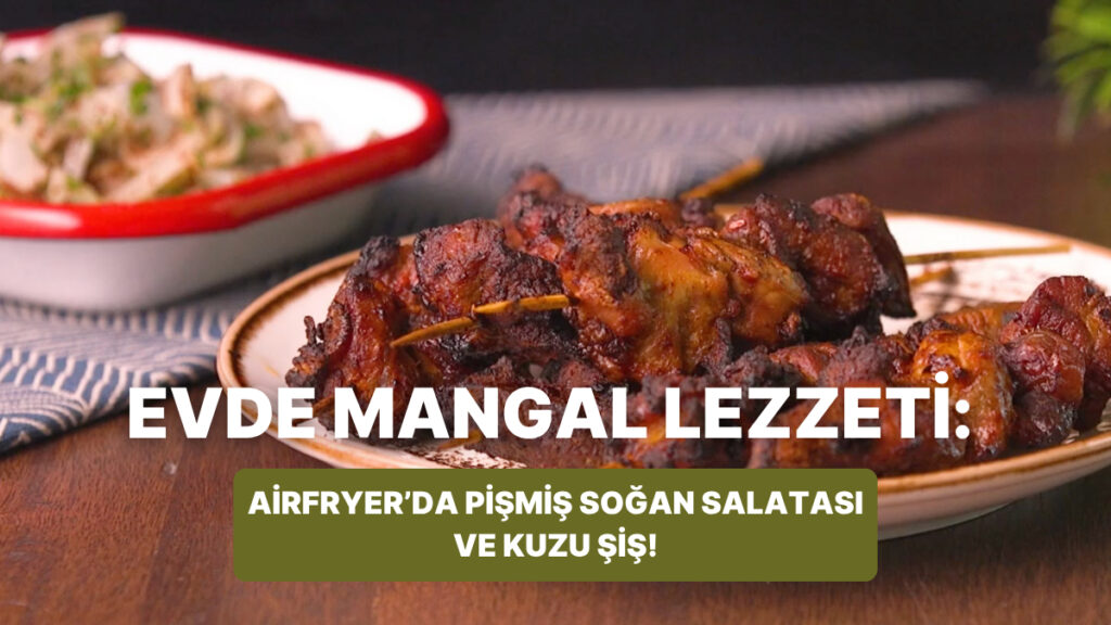 philips cift hazneli airfryerda pismis sogan salatasi ve kuzu sis nasil yapilir Xa2dNQyu