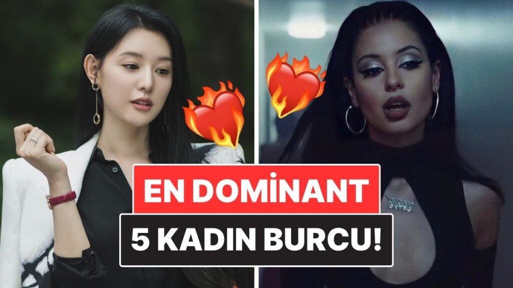 en dominant 5 kadin burcu kendilerine ozgu duruslari var fHGxLWjQ
