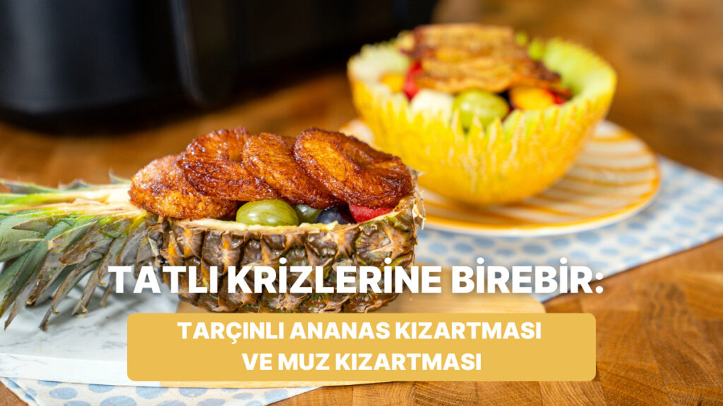airfryerda tarcinli ananas kizartmasi ve muz kizartmasi nasil yapilir lGGfxhjY