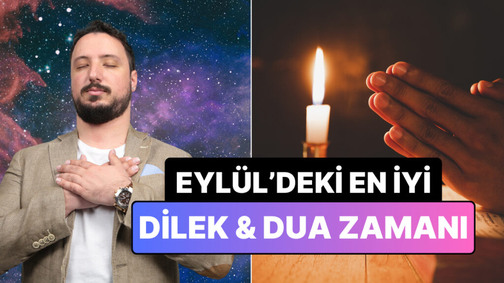 Astrolog Can Aydoğmuş Eylül Ayındaki En İyi "Dilek, Dua" Zamanını Saat Vererek Açıkladı! 6 astrolog can aydogmus eylul ayindaki en iyi dilek dua zamanini saat vererek acikladi BpespTZS