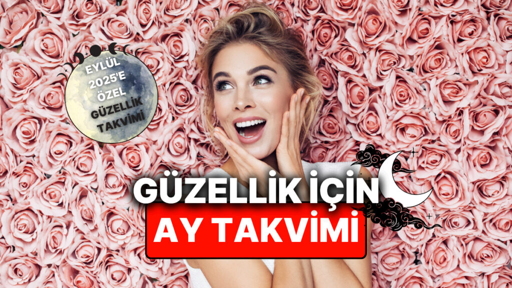 Eylül 2025: Ay Takvimine Göre Estetik ve Bakım İçin En Uygun Günler 3 eylul 2025 ay takvimine gore estetik ve bakim icin en uygun gunler nXFZaNuP