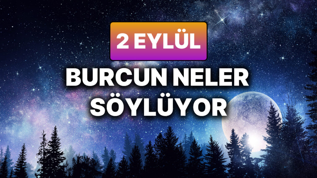 Günlük Burç Yorumuna Göre 2 Eylül Salı Günün Nasıl Geçecek? 8 gunluk burc yorumuna gore 2 eylul sali gunun nasil gececek gpRHtxm2