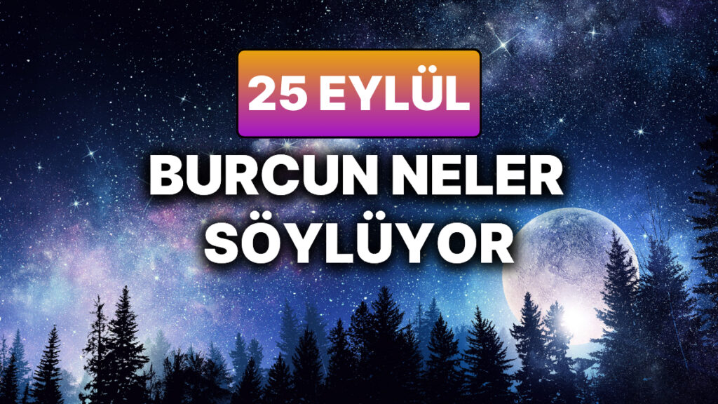 gunluk burc yorumuna gore 25 eylul persembe gunun nasil gececek KepYQb5t