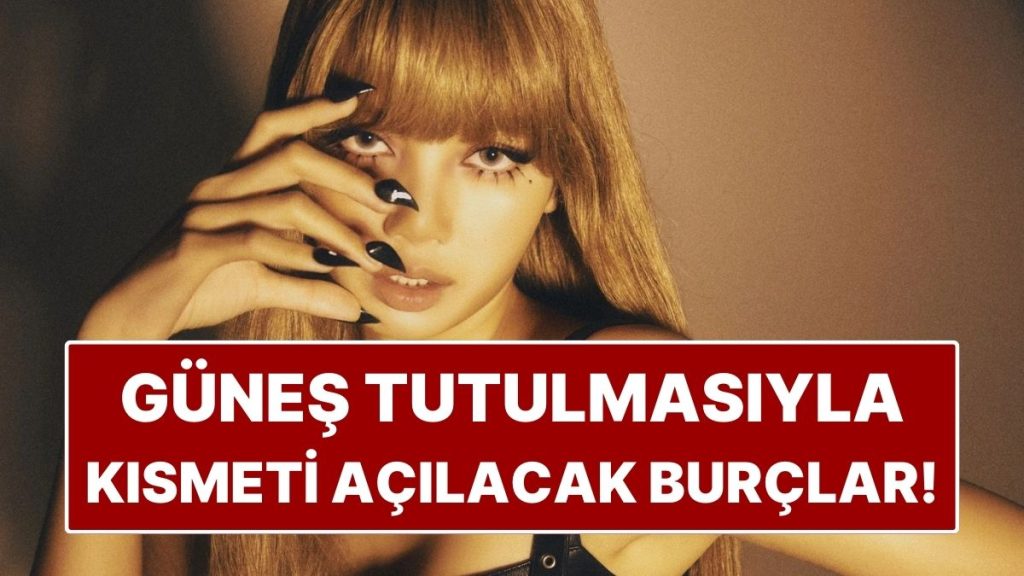 gunes tutulmasi sonrasi kismeti acilacak burclar sans kapilari aralaniyor LWKStMSm